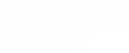 YOUR HOME, MADE FOR LIFE.KANEX HOME CONCEPT