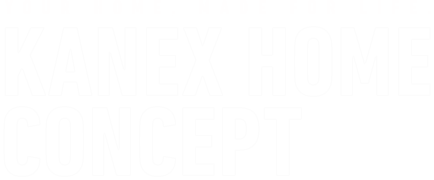YOUR HOME, MADE FOR LIFE.KANEX HOME CONCEPT